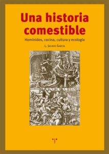 "Una historia comestible. Homínidos, cocina, cultura y ecología", de L. Jacinto García